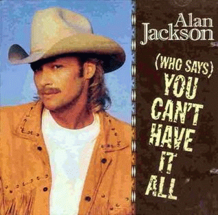 Alan Jackson : (Who Says) You Can't Have It All
